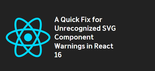 title_thumbnail(A Quick Fix for Unrecognized SVG Component Warnings in React 16)
