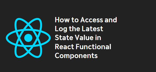 title_thumbnail(How to Access and Log the Latest State Value in React Functional Components)