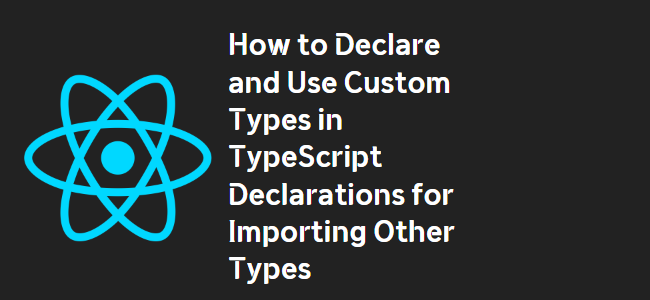 title_thumbnail(How to Declare and Use Custom Types in TypeScript Declarations for Importing Other Types)