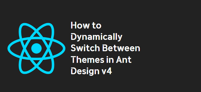 title_thumbnail(How to Dynamically Switch Between Themes in Ant Design v4)