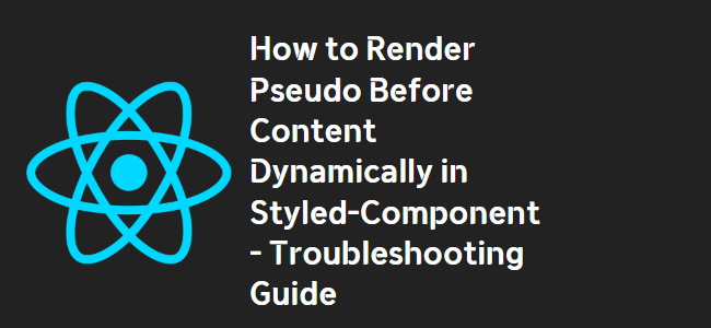 title_thumbnail(How to Render Pseudo Before Content Dynamically in Styled-Component - Troubleshooting Guide)