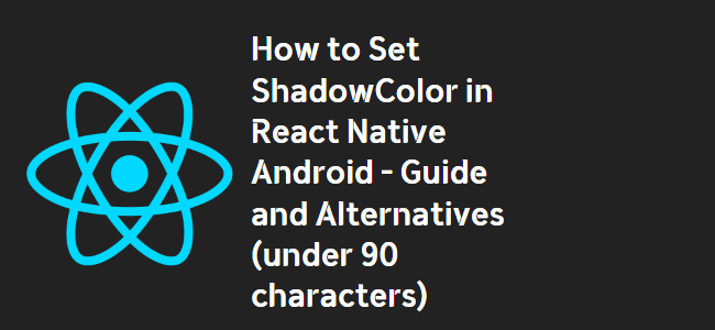 title_thumbnail(How to Set ShadowColor in React Native Android - Guide and Alternatives (under 90 characters))