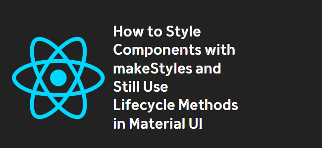 title_thumbnail(How to Style Components with makeStyles and Still Use Lifecycle Methods in Material UI)