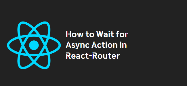 title_thumbnail(How to Wait for Async Action in React-Router)