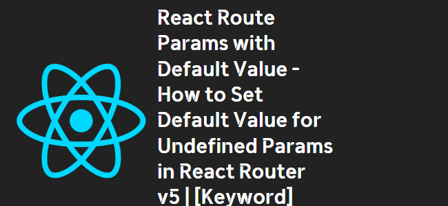 title_thumbnail(React Route Params with Default Value - How to Set Default Value for Undefined Params in React Router v5 | [Keyword] Troubleshooting)