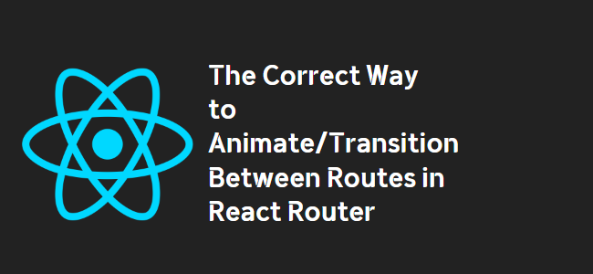 title_thumbnail(The Correct Way to Animate/Transition Between Routes in React Router)