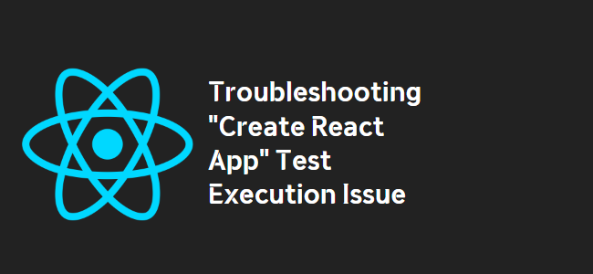 How to Fix "Create React App cannot find tests" Issue