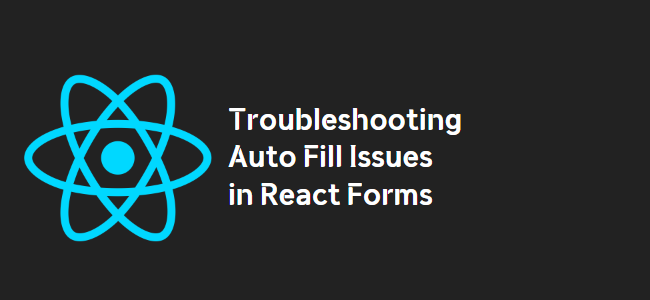 title_thumbnail(Troubleshooting Auto Fill Issues in React Forms)