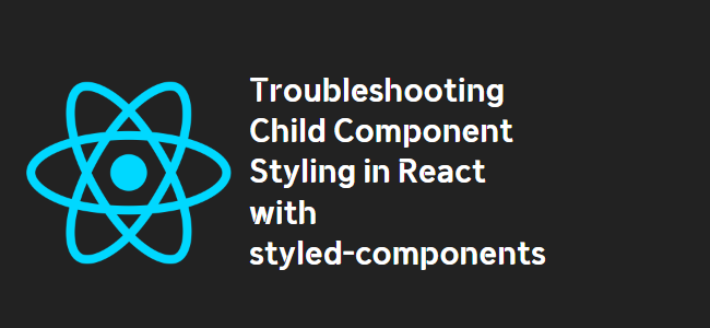 title_thumbnail(Troubleshooting Child Component Styling in React with styled-components)