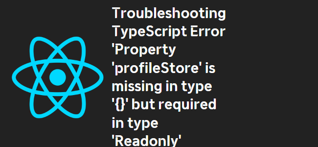 title_thumbnail(Troubleshooting TypeScript Error 'Property 'profileStore' is missing in type '{}' but required in type 'Readonly<AppProps>‘)” /></p>
<div id=
