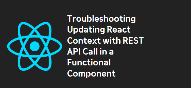 title_thumbnail(Troubleshooting Updating React Context with REST API Call in a Functional Component)
