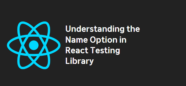 title_thumbnail(Understanding the Name Option in React Testing Library)