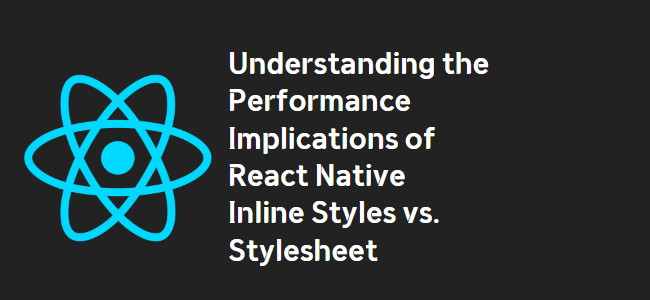 title_thumbnail(Understanding the Performance Implications of React Native Inline Styles vs. Stylesheet)